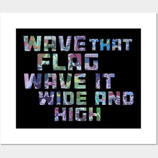 Wave That Flag Wave It Wide and High Posters and Art